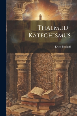 Thalmud-Katechismus - Bischoff, Erich