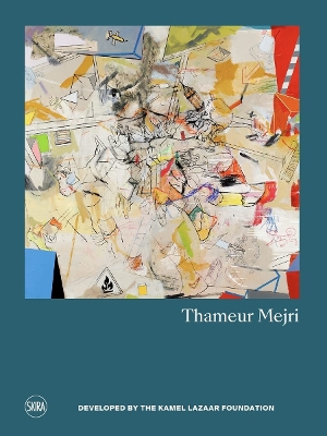 Thameur Mejri (Bilingual edition) - Weinstein, Deena (Text by), and Lazaar, Lina (Text by), and Lelivre, Matthieu (Text by)