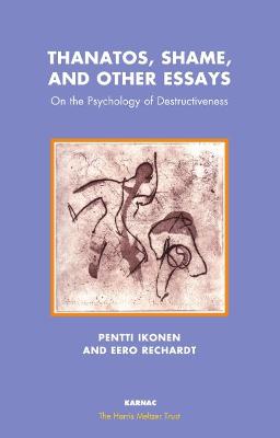 Thanatos, Shame, and Other Essays: On the Psychology of Destructiveness - Ikonen, Pentti, and Rechardt, Eero