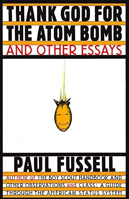 Thank God for the Atom Bomb - Fussell, Paul