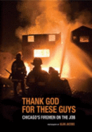 Thank God for These Guys: Chicago's Firemen on the Job - Jacobs, Alan