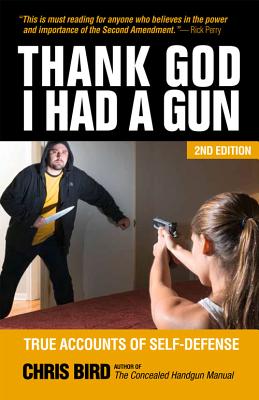 Thank God I Had a Gun: True Accounts of Self-Defense - Bird, Chris