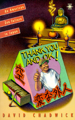 Thank You and Okay: Diary of an American Zen Failure in Japan - Chadwick, David