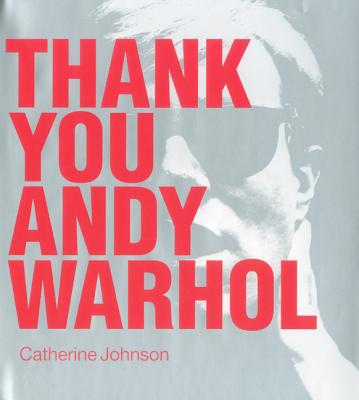 Thank You Andy Warhol - Johnson, Catherine