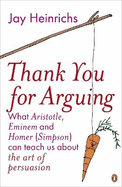 Thank You for Arguing: What Aristotle, Eminem and Homer (Simpson) Can Teach Us About the Art of Persuasion