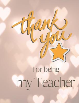 Thank you for being my Teacher: Cute Funny Love Notebook/Diary/ Journal to write in, Large Lined Blank lovely Designed interior 8.5x 11 inches Teacher Gift - Books, Carrigleagh