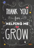 Thank You For Helping Me Grow: Teacher Notebook, Teacher Appreciation Gifts, 7x10 Inches Lined Blank Notebook