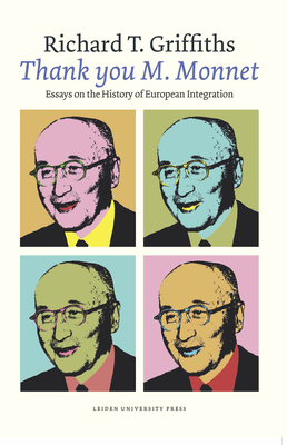 'Thank you M. Monnet': Essays on the History of European Integration - Griffiths, Richard