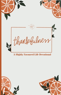 Thankfulness: A Highly Favoured Life Devotional - Publications, Unmovable (Editor), and Life, The Highly Favoured