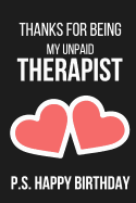 Thanks for Being My Unpaid Therapist P.S. Happy Birthday: Novelty Birthday Card Notebook Gift