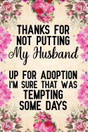 Thanks for Not Putting My Husband Up for Adoption I'm Sure That Was Tempting Some Days: Notebook to Write in for Mother's Day, Mother's Day Journal, Mother in Law Gifts, Mom Journal, Mother's Day Gifts, Gifts for Mother in Law