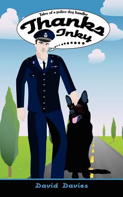 Thanks Inky: Tales of a Police Dog Handler - Davies, David, PhD, Cpsych