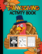 Thanksgiving Activity Book Ages 3-99: Fun For ALL Ages Coloring, Crosswords, I Spy, Word Searches, Mazes, Dot-To-Dot, Word Scrambles, Tracing Letters, Vocabulary, & MORE