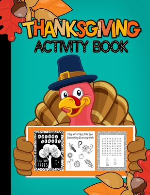 Thanksgiving Activity Book Ages 3-99: Fun For ALL Ages Coloring, Crosswords, I Spy, Word Searches, Mazes, Dot-To-Dot, Word Scrambles, Tracing Letters, Vocabulary, & MORE - Engine, My Activity