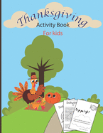 ThanksGiving Activity Book For Kids: A Fun Thanksgiving WorkBook with Coloring pages, Word Search & Much More -Great Gift For Toddlers & Preschoolers &Kindergarten(Children's Activity Book)