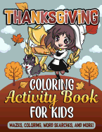 Thanksgiving Coloring Book and Activity Book for Kids: Mazes for Kids, Fall Scene Coloring Pages, Word Searches and Thanksgiving Color by Number Sheets for Children with Pilgrims and Native Americans