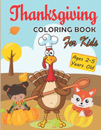 Thanksgiving Coloring Book for Kids Ages 2-5: Thanksgiving Coloring Book for Toddlers - Cute Thanksgiving Coloring Pages for Kids Toddlers and Preschool - Thanksgiving Turkeys, Fox, Girls and more