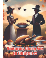 Thanksgiving Coloring Book For Kids Ages 4-12: Cute and Fun Thanksgiving Coloring Pages For Children, Girls, Boys With Turkeys, Pumpkins