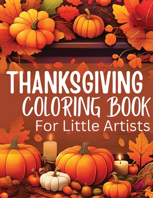 Thanksgiving Coloring Book for Little Artists: Nurturing Creativity and Gratitude, One Page at a Time! - Mwangi, James