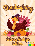 Thanksgiving Coloring Book for Toddlers: A Collection of Fun and Easy Thanksgiving Coloring Pages for Kids and Preschoolers ages 2-8 Autumn Leaves Turkeys Apples Pumpkins and more!