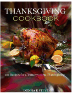 Thanksgiving Cookbook 100 Recipes for a Yummylicious Thanksgiving