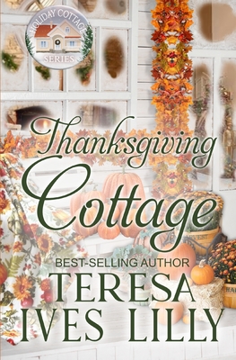 Thanksgiving Cottage - Lilly, Teresa Ives