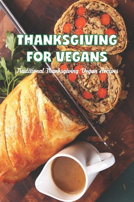 Thanksgiving for vegans: Traditional Thanksgiving Vegan Recipes - Lavine, Scott