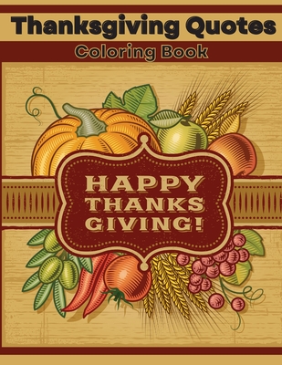 Thanksgiving Quotes Coloring Book: Inspirational and Fun Quotes for Adults and Teens Featuring Mandala Flowers and Autumn Designs to Color A Great Book for Stress Relief and Relaxation - Dorny, Lora