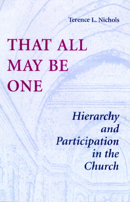 That All May Be One: Hierarchy and Partidcipation in the Church - Nichols, Terence L