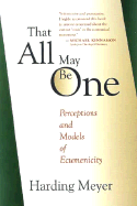 That All May Be One: Perceptions and Models of Ecumenicity - Meyer, Harding, and Rusch, William G (Translated by)