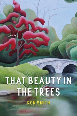 That Beauty in the Trees: Poems - Smith, Ron, and Smith, Dave (Editor)