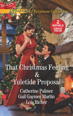 That Christmas Feeling and Yuletide Proposal: An Anthology - Palmer, Catherine, and Martin, Gail Gaymer, and Richer, Lois