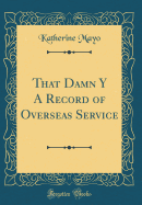 That Damn Y a Record of Overseas Service (Classic Reprint)