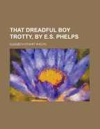 That Dreadful Boy Trotty, by E.S. Phelps