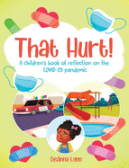 That Hurt!: A children's book of reflection on the COVID-19 pandemic
