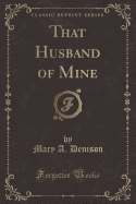 That Husband of Mine (Classic Reprint)