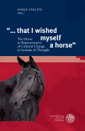 '... That I Wished Myself a Horse': The Horse as Representative of Cultural Change in Systems of Thought