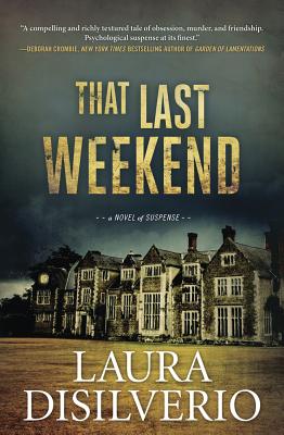 That Last Weekend: A Novel of Suspense - Disilverio, Laura