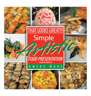 That Looks Great!!!: Simple Artistic Food Presentation (Revised Edition)