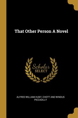 That Other Person A Novel - Hunt, Alfred William, and Chott and Windus Piccadilly (Creator)