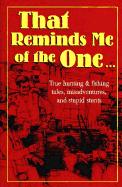 That Reminds Me of the One...: True Hunting and Fishing Tales, Misadventures, and Stupid Stunts - Willow Creek Press, and Petrie, Tom (Editor), and Petrie, Chuck (Editor)