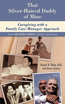 That Silver-Haired Daddy of Mine: Family Caregiving With A Nurse Care-Manager Approach - Tobin, Daniel R, and Lindsey, Karen