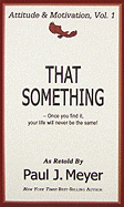 That Something: Once You Find It, Your Life Will Never Be the Same - Meyer, Paul J (Retold by)