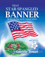 That Star-Spangled Banner: The War, the Flag and the National Anthem