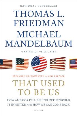 That Used to Be Us: How America Fell Behind in the World It Invented and How We Can Come Back - Friedman, Thomas L, and Mandelbaum, Michael