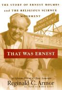 That Was Ernest: The Story of Ernest Holmes and the Religious Science Movement