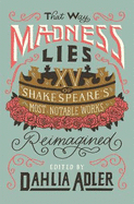 That Way Madness Lies: 15 of Shakespeare's Most Notable Works Reimagined