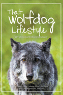 That Wolfdog Lifestyle: at Yamnuska Wolfdog Sanctuary