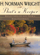 That's a Keeper: Reflections on Life from a Bass Fisherman - Wright, H Norman, Dr.