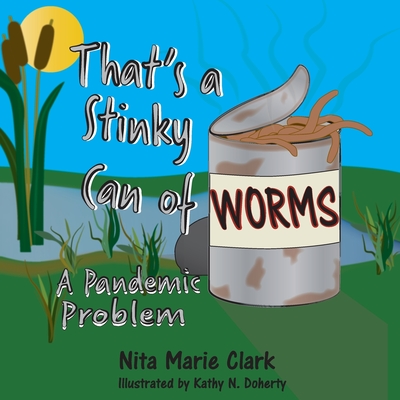 That's a Stinky Can of Worms! A Pandemic Problem - Clark, Nita Marie, and Doherty, Kathy N (Illustrator)